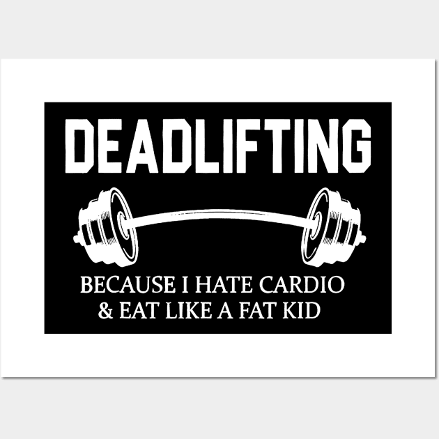 Deadlifting Because I Hate Cardio & Eat Like A Fat Kid Wall Art by Rumsa